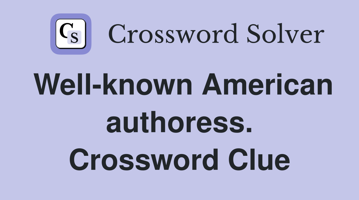 Well-known American authoress. Crossword Clue