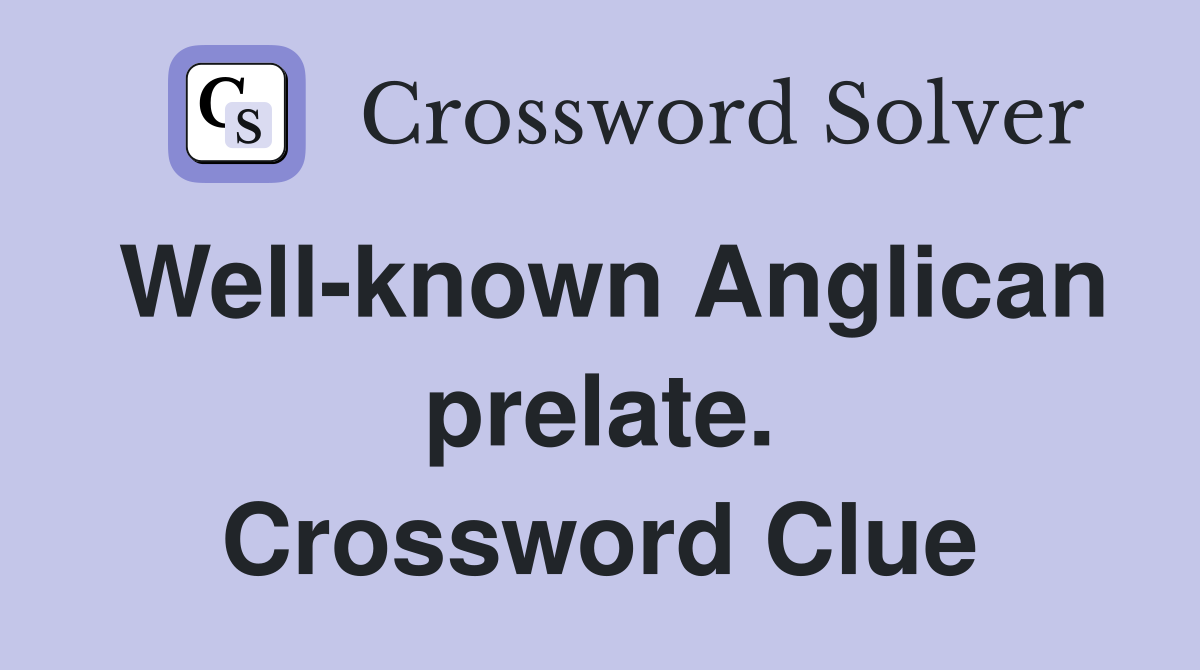 Well-known Anglican prelate. Crossword Clue