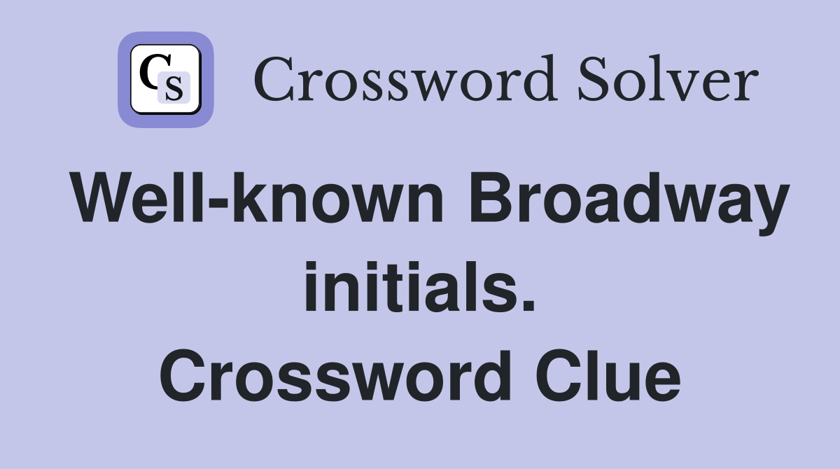 Well-known Broadway initials. Crossword Clue