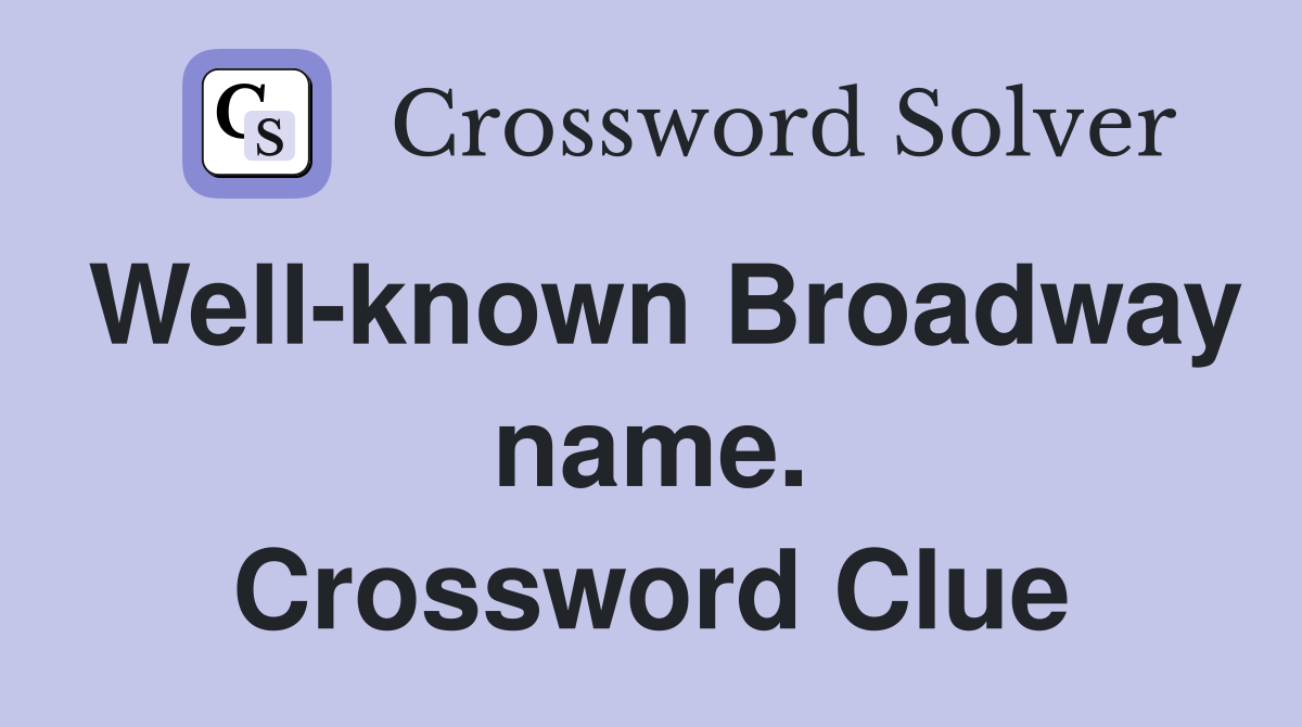 Well-known Broadway name. Crossword Clue