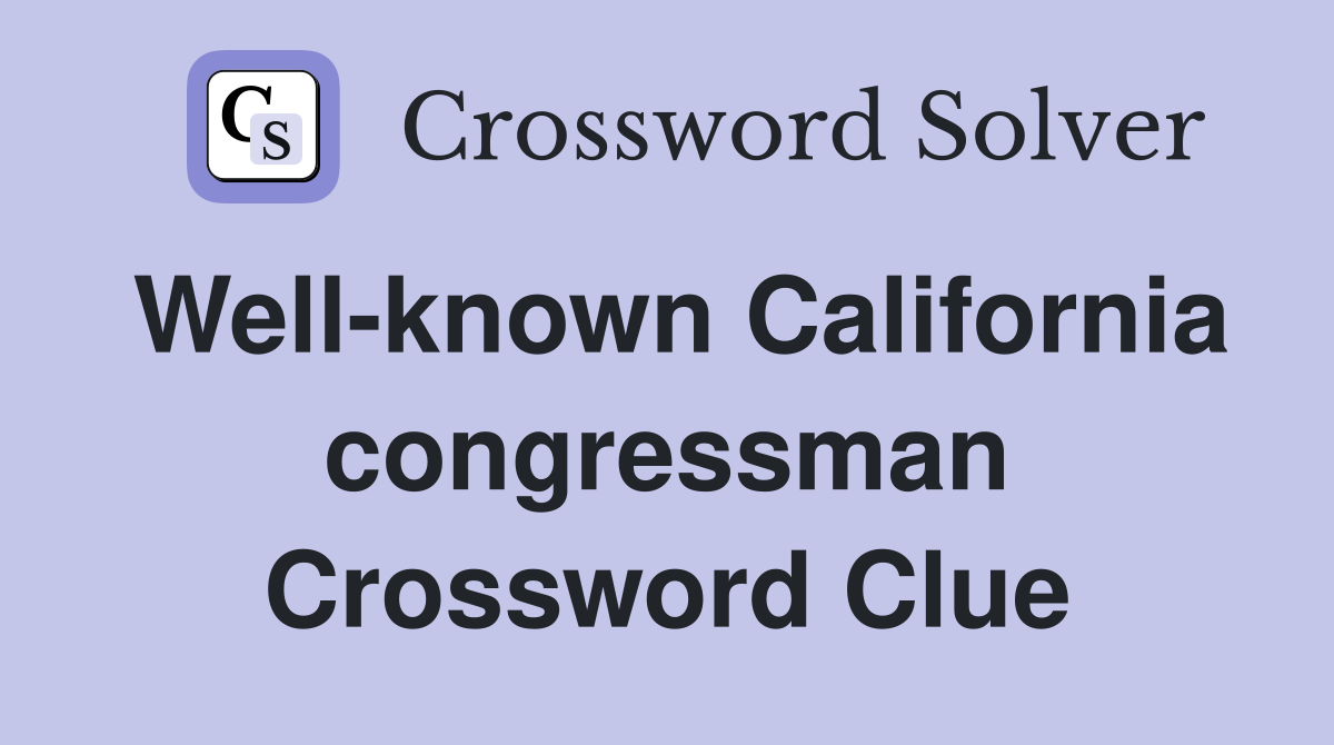 Well-known California congressman Crossword Clue