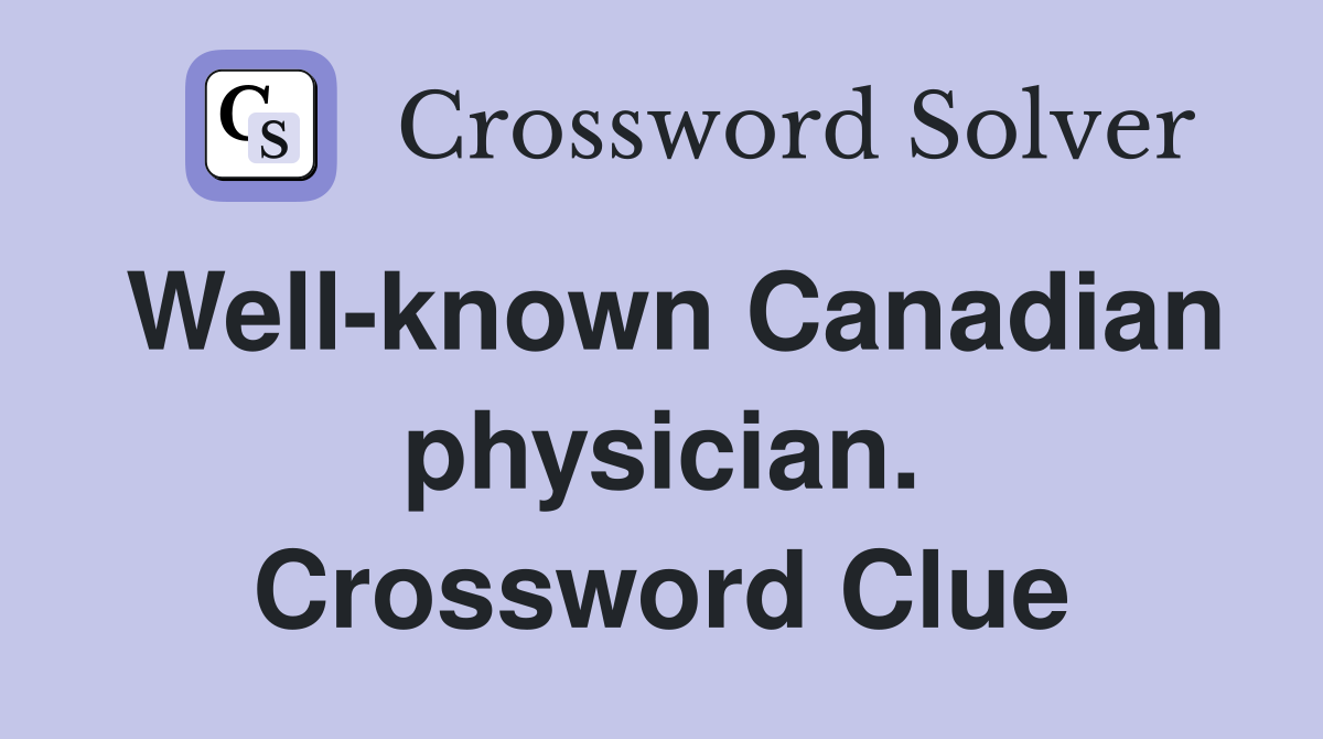 Well-known Canadian physician. Crossword Clue