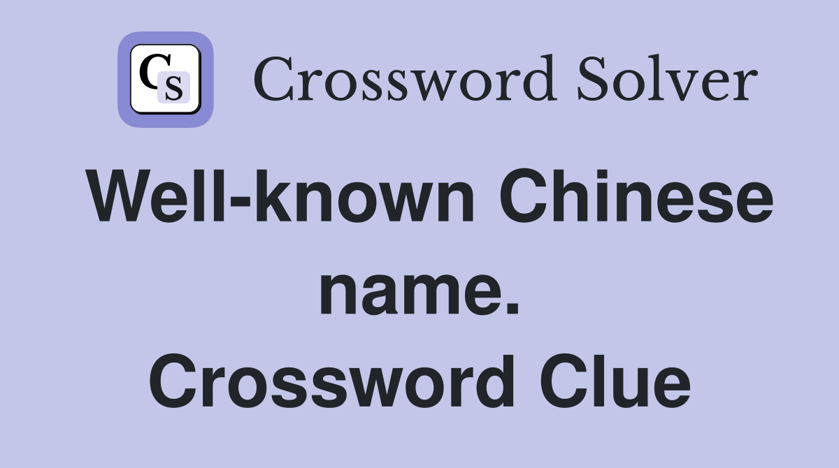 Well-known Chinese name. Crossword Clue