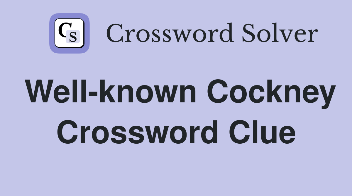 Well-known Cockney Crossword Clue