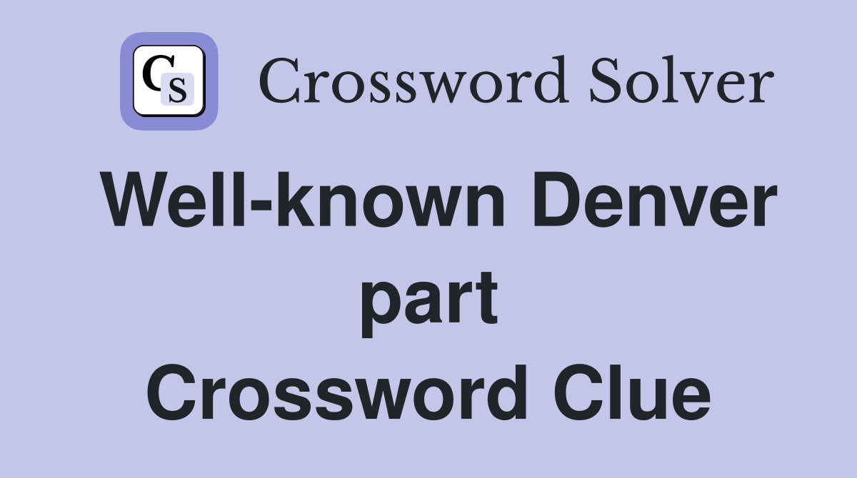 Well-known Denver part Crossword Clue