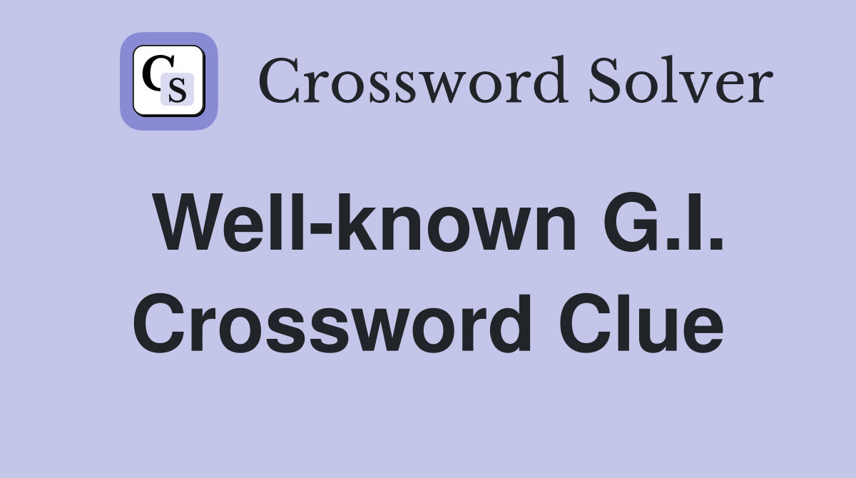 Well-known G.I. Crossword Clue