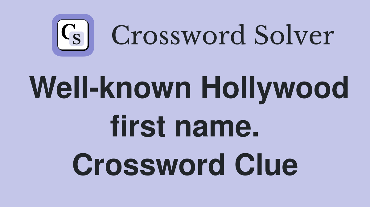Well-known Hollywood first name. Crossword Clue