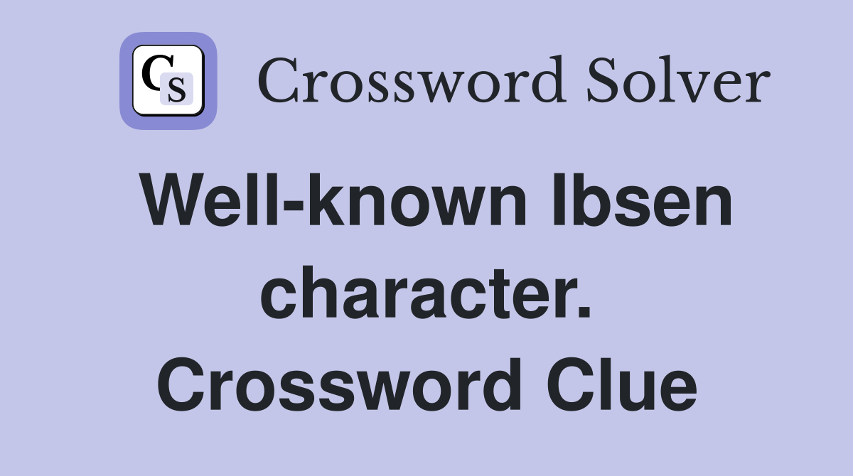 Well-known Ibsen character. Crossword Clue