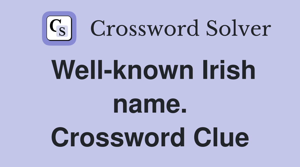 Well-known Irish name. Crossword Clue
