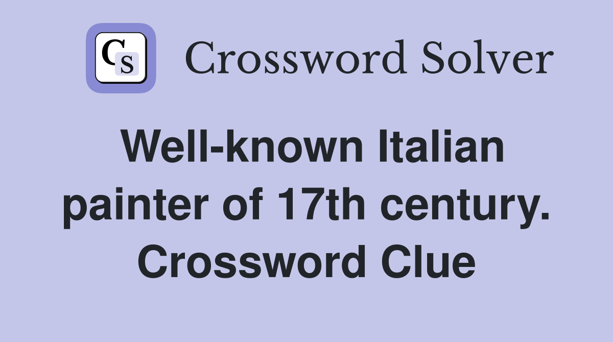 Well-known Italian painter of 17th century. Crossword Clue