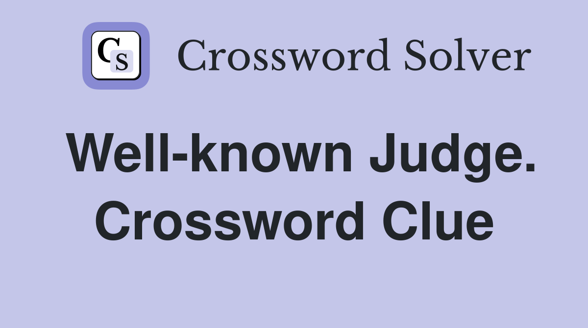 Well-known Judge. Crossword Clue
