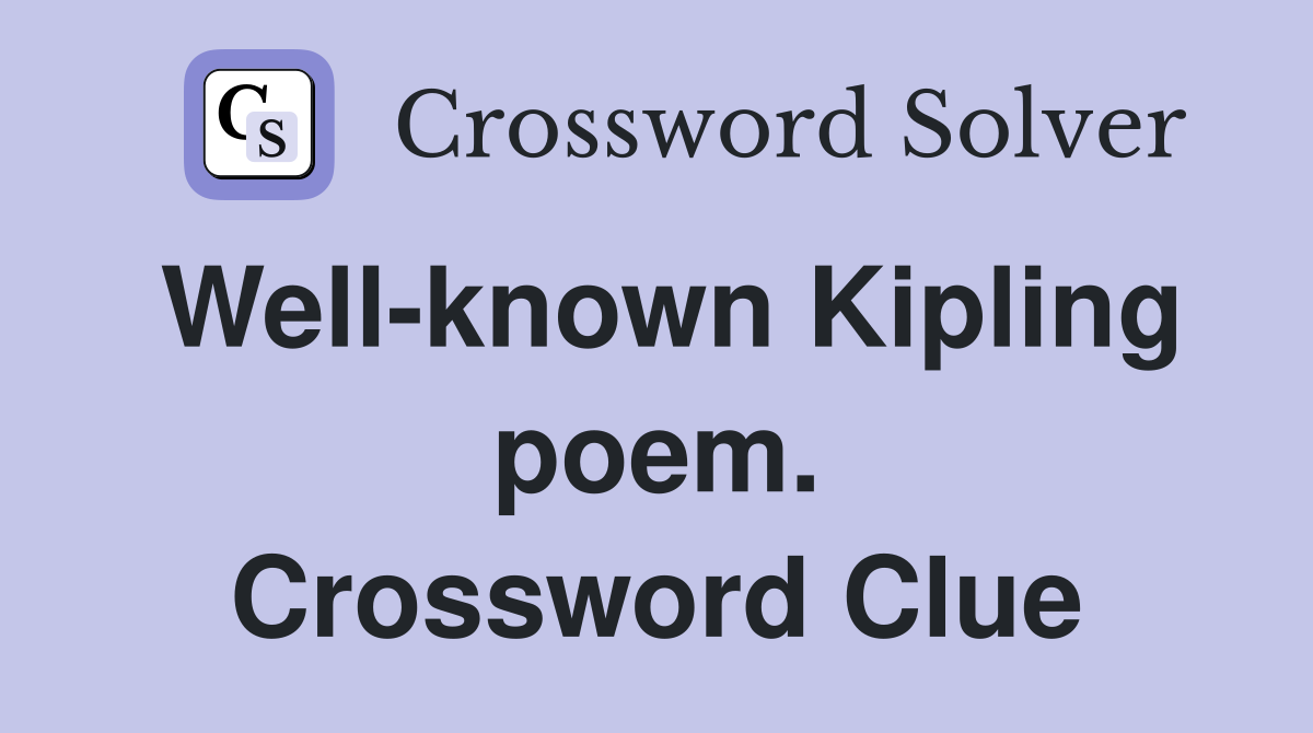 Well-known Kipling poem. Crossword Clue