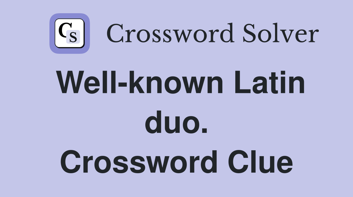 Well-known Latin duo. Crossword Clue