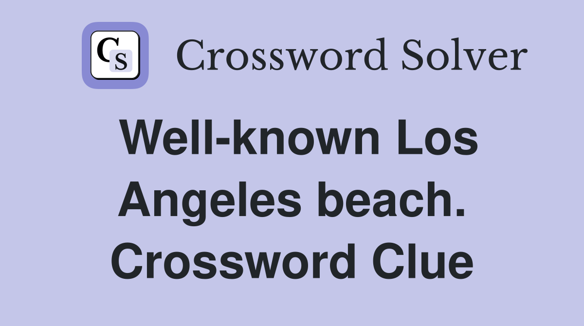 Well-known Los Angeles beach. Crossword Clue