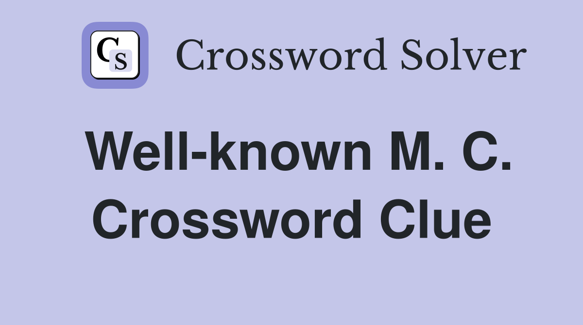 Well-known M. C. Crossword Clue