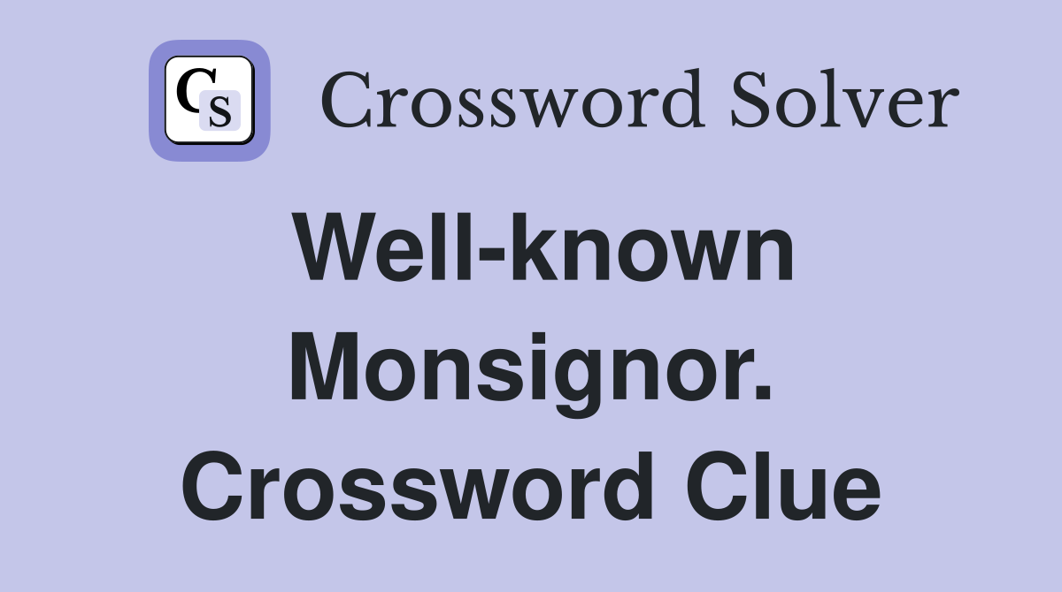 Well-known Monsignor. Crossword Clue