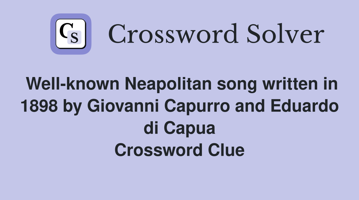 Well-known Neapolitan song written in 1898 by Giovanni Capurro and Eduardo di Capua Crossword Clue
