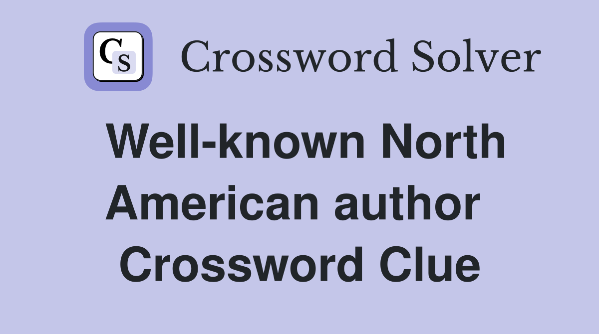 Well-known North American author  Crossword Clue