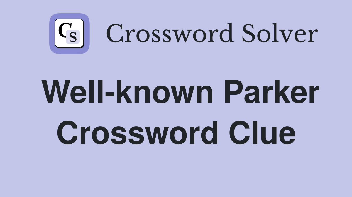 Well-known Parker Crossword Clue