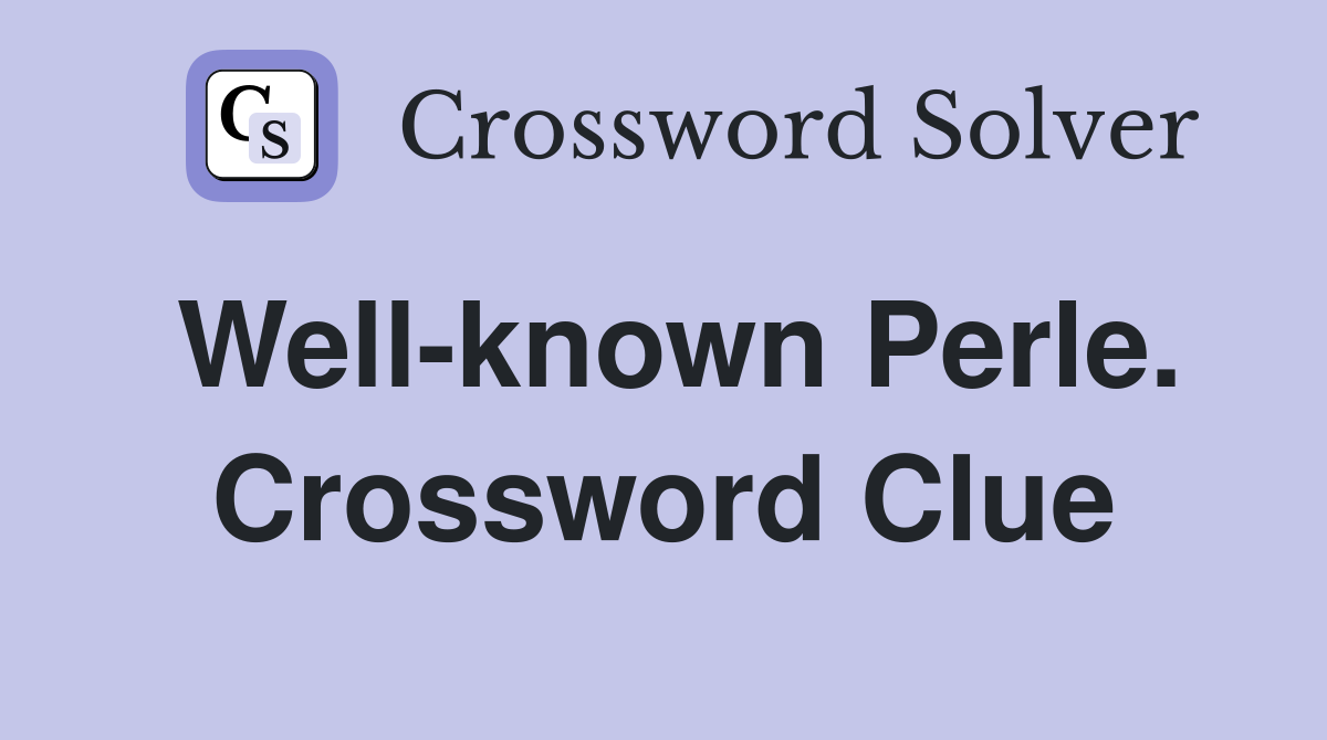 Well-known Perle. Crossword Clue