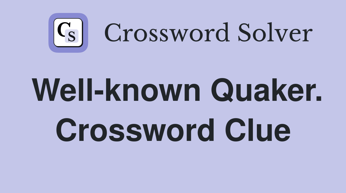 Well-known Quaker. Crossword Clue