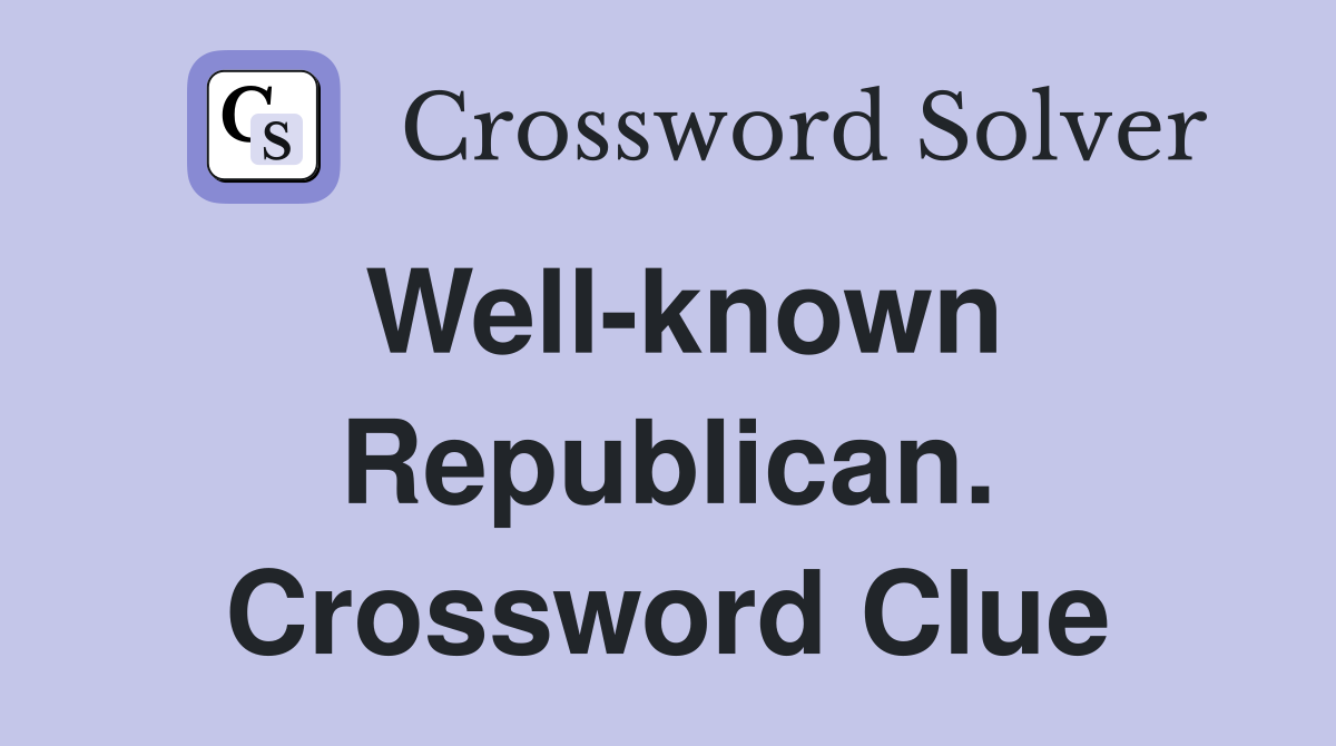 Well-known Republican. Crossword Clue