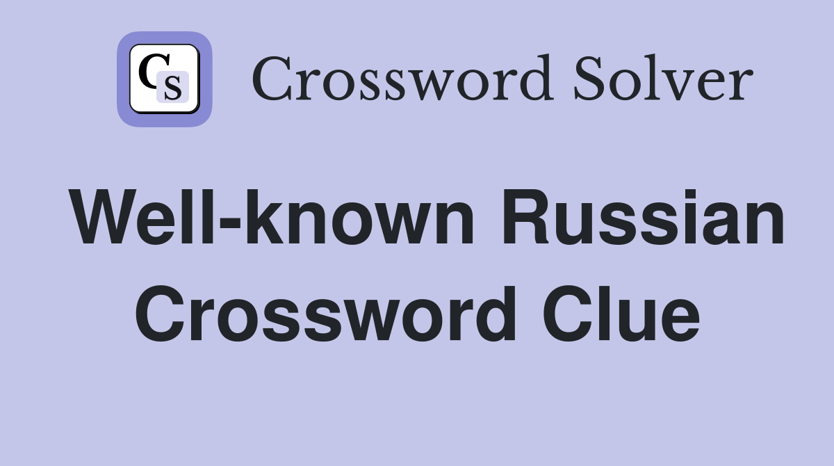Well-known Russian Crossword Clue
