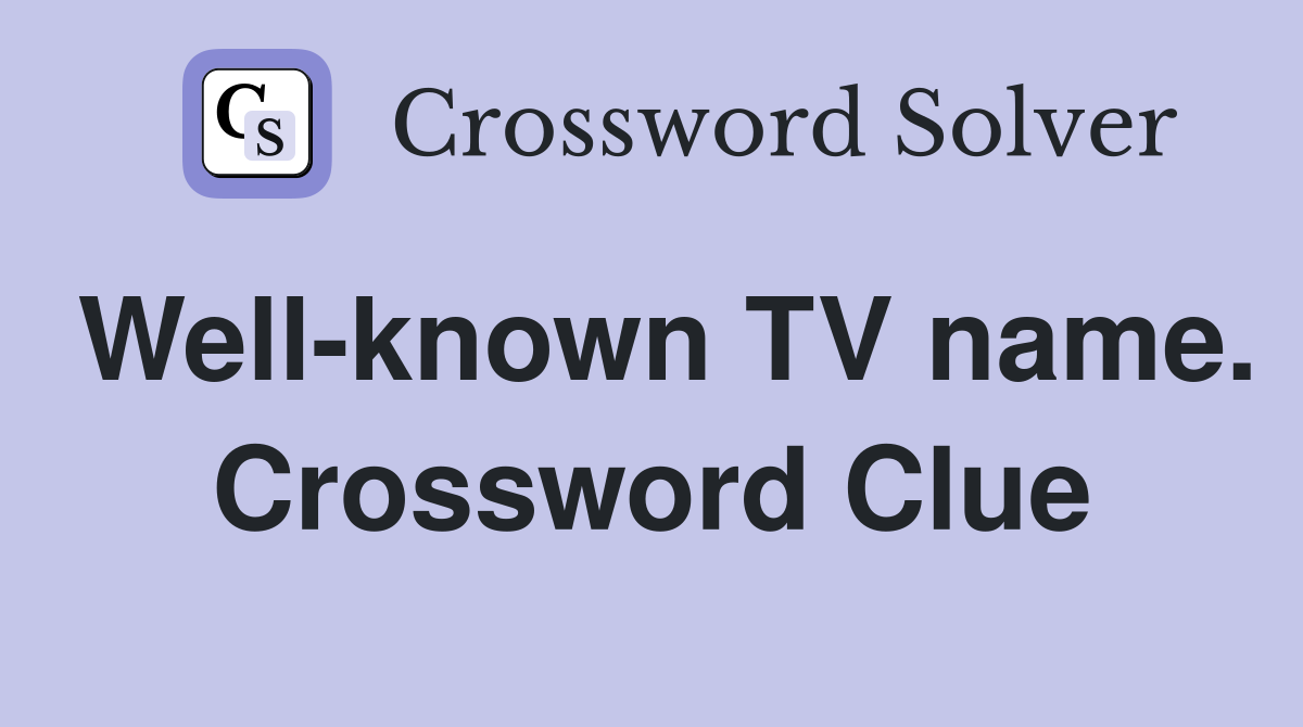 Well-known TV name. Crossword Clue