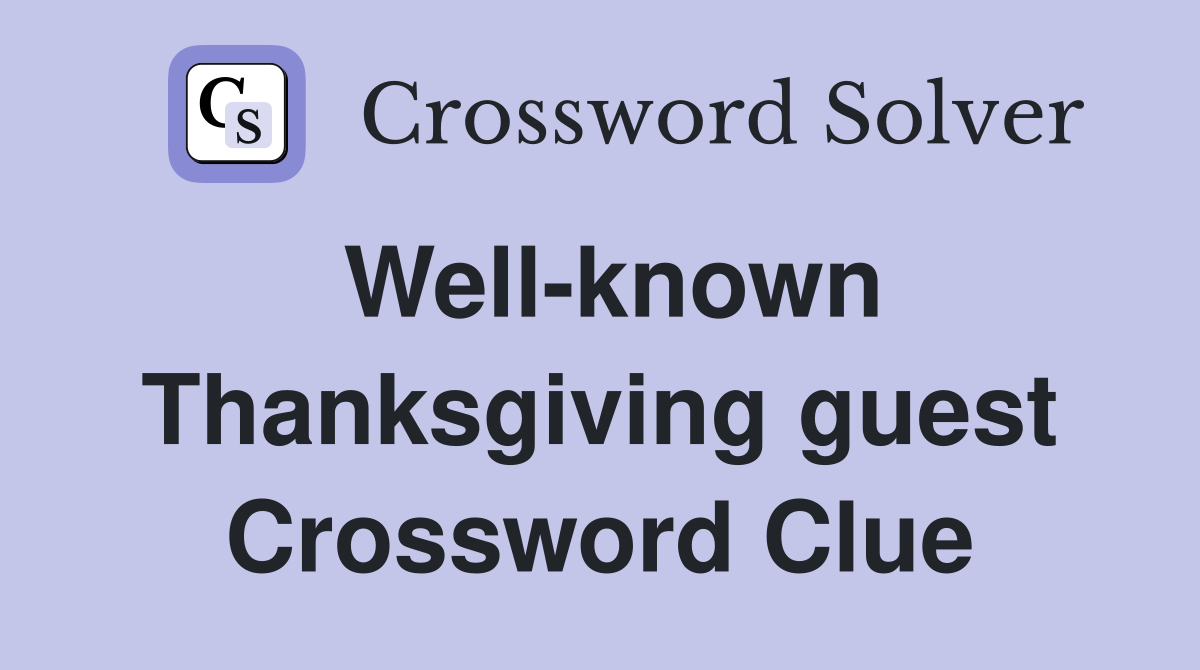 Well-known Thanksgiving guest Crossword Clue