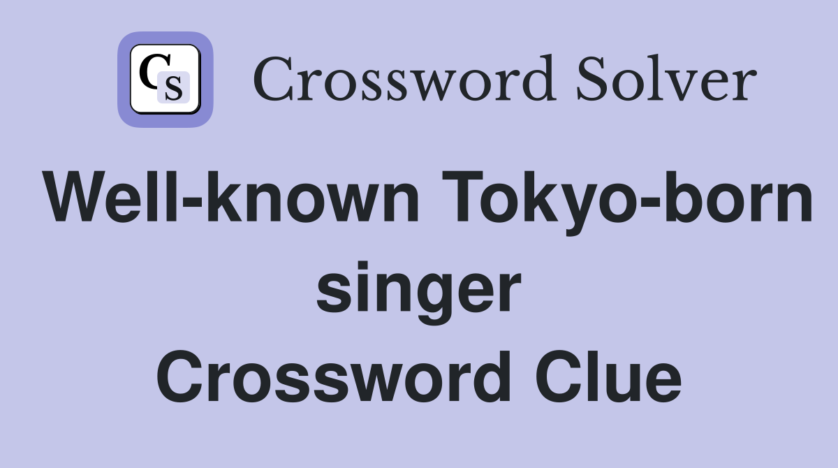 Well-known Tokyo-born singer Crossword Clue