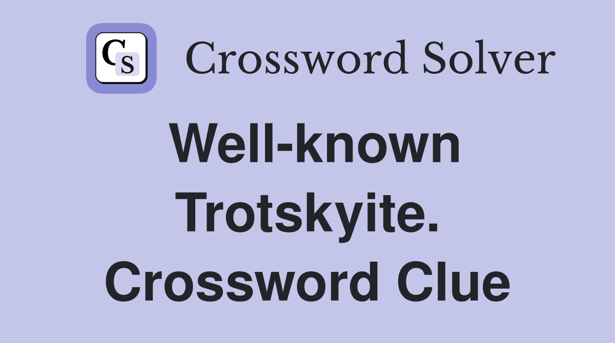 Well-known Trotskyite. Crossword Clue