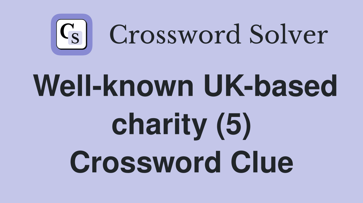 Well-known UK-based charity (5) Crossword Clue