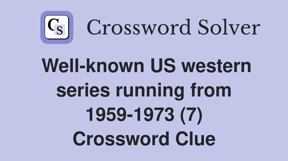 Well-known US western series running from 1959-1973 (7) Crossword Clue