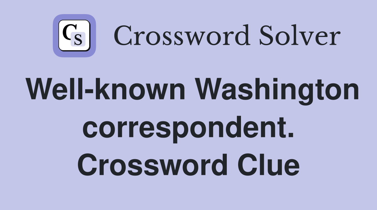 Well-known Washington correspondent. Crossword Clue