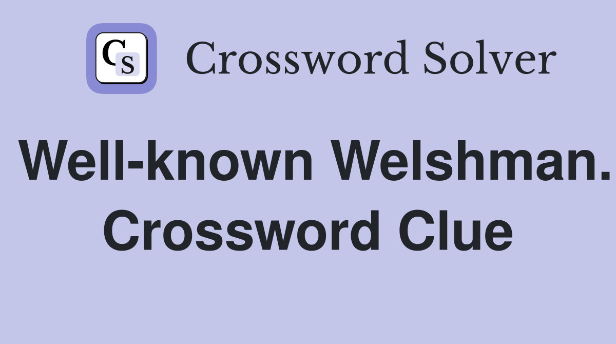 Well-known Welshman. Crossword Clue