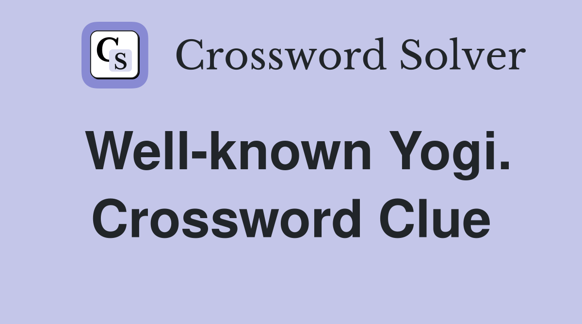 Well-known Yogi. Crossword Clue