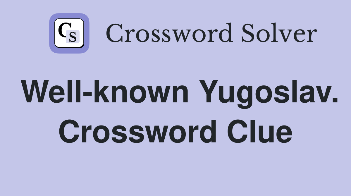 Well-known Yugoslav. Crossword Clue