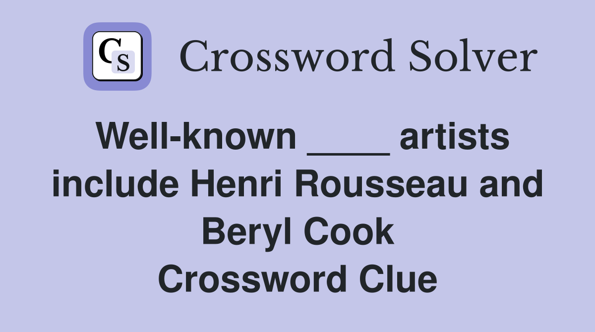 Well-known ____ artists include Henri Rousseau and Beryl Cook Crossword Clue