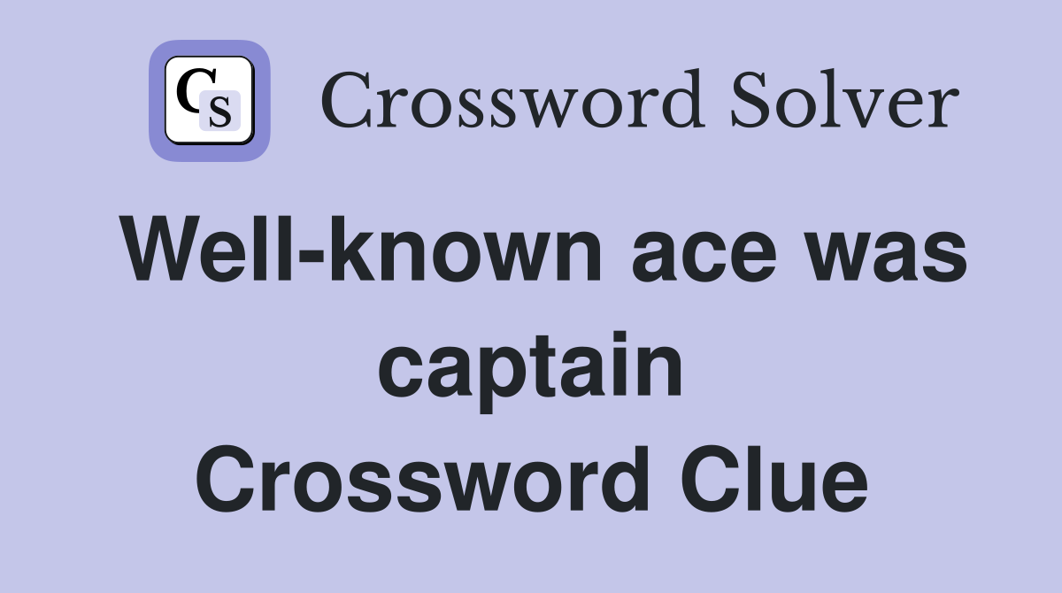 Well-known ace was captain Crossword Clue
