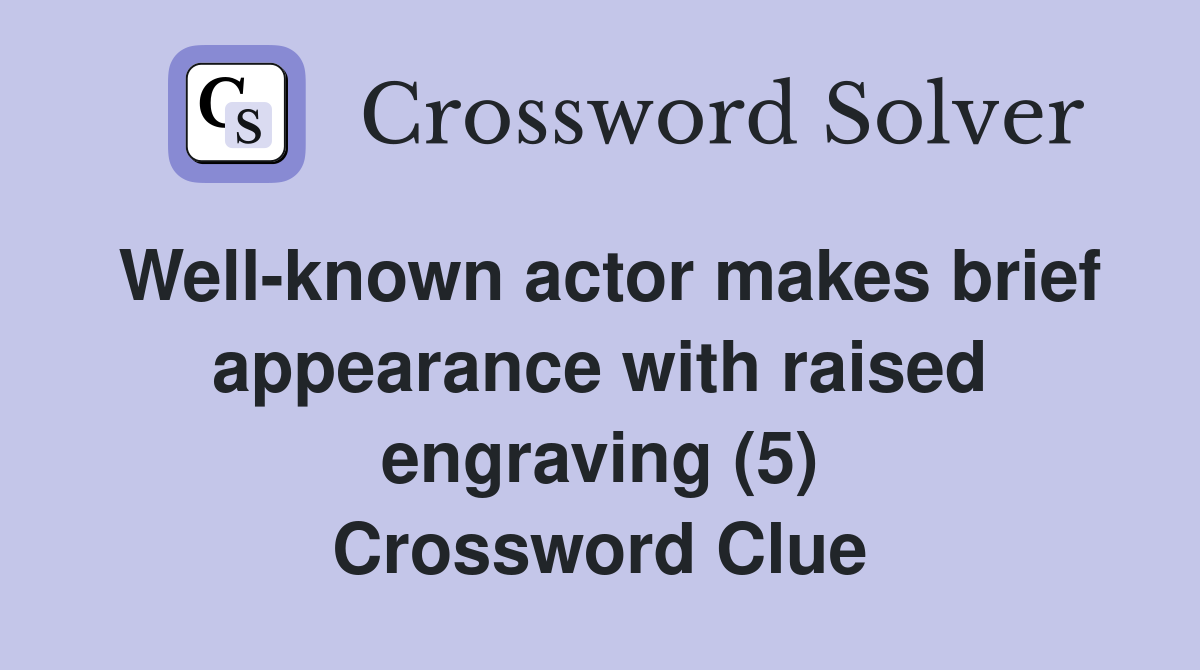 Well-known actor makes brief appearance with raised engraving (5) Crossword Clue