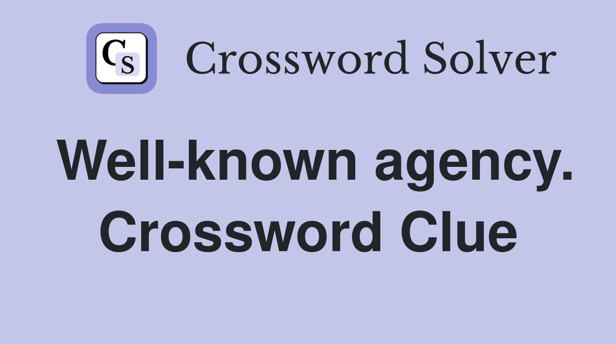Well-known agency. Crossword Clue