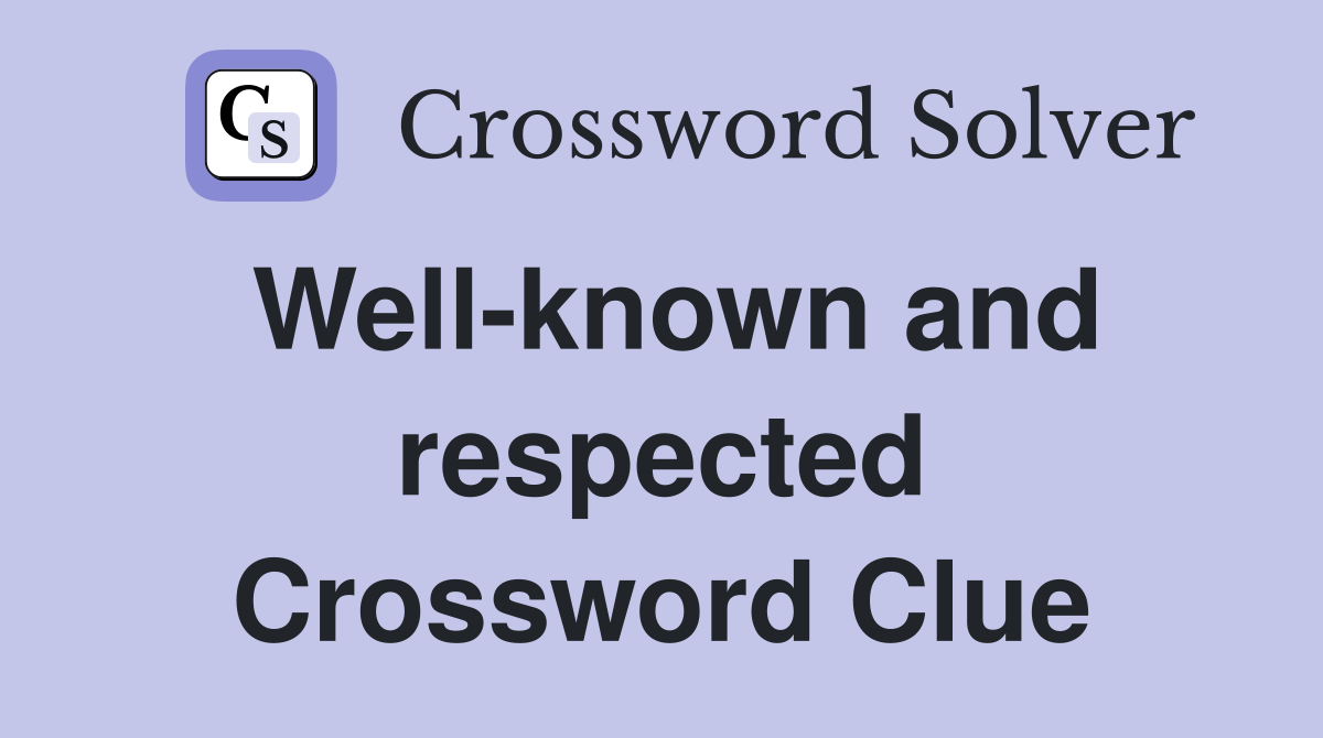 Well-known and respected Crossword Clue
