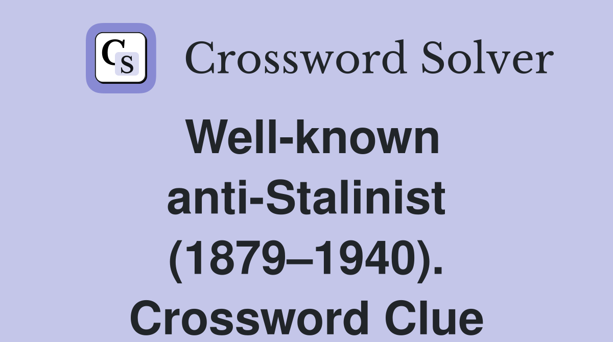 Well-known anti-Stalinist (1879–1940). Crossword Clue
