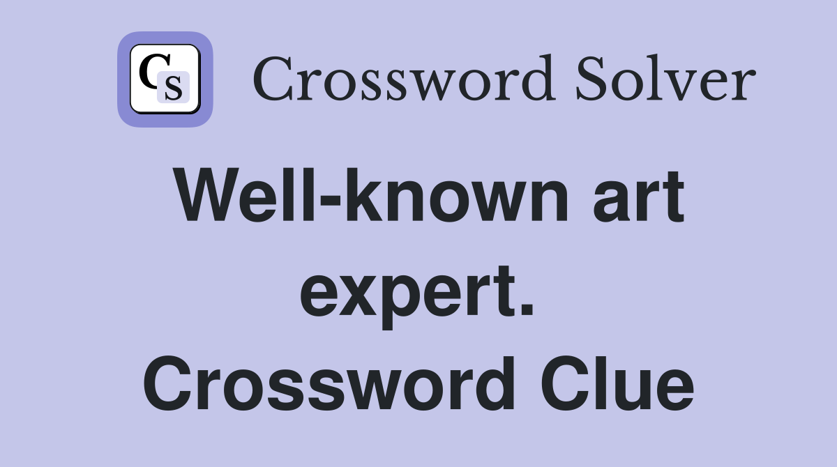Well-known art expert. Crossword Clue