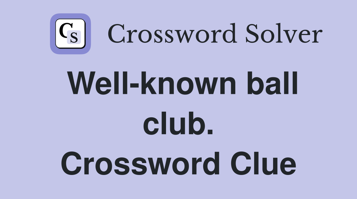 Well-known ball club. Crossword Clue