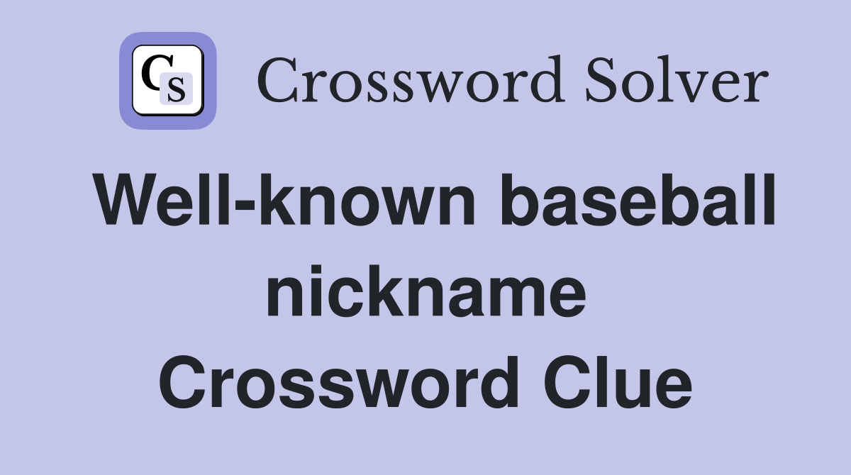 Well-known baseball nickname Crossword Clue