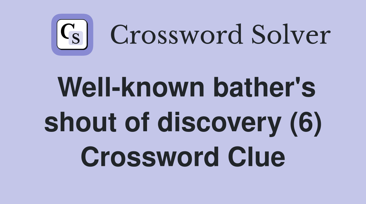 Well-known bather's shout of discovery (6) Crossword Clue
