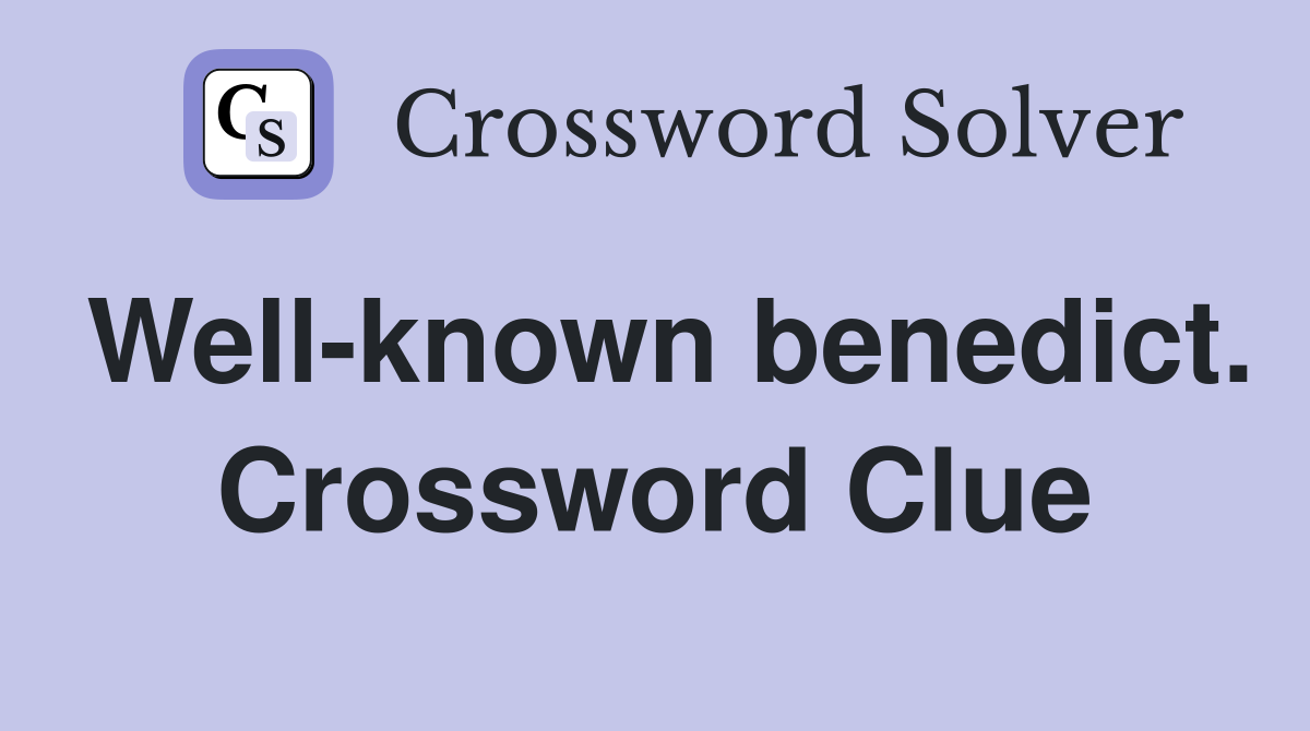 Well-known benedict. Crossword Clue