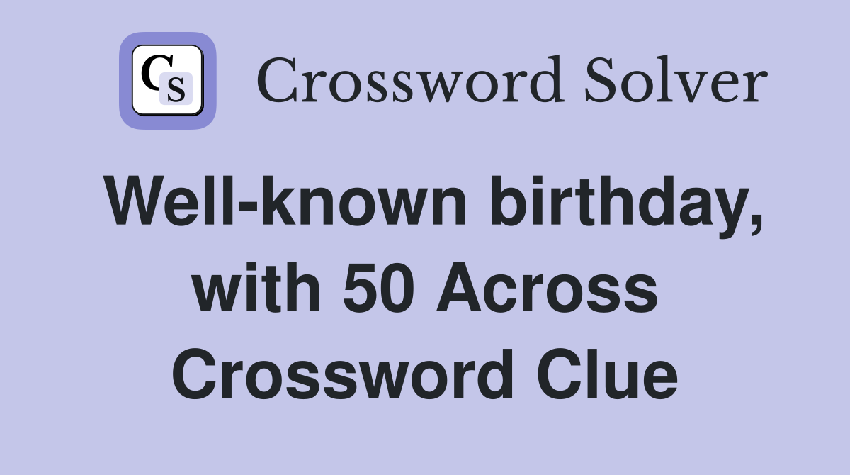 Well-known birthday, with 50 Across Crossword Clue