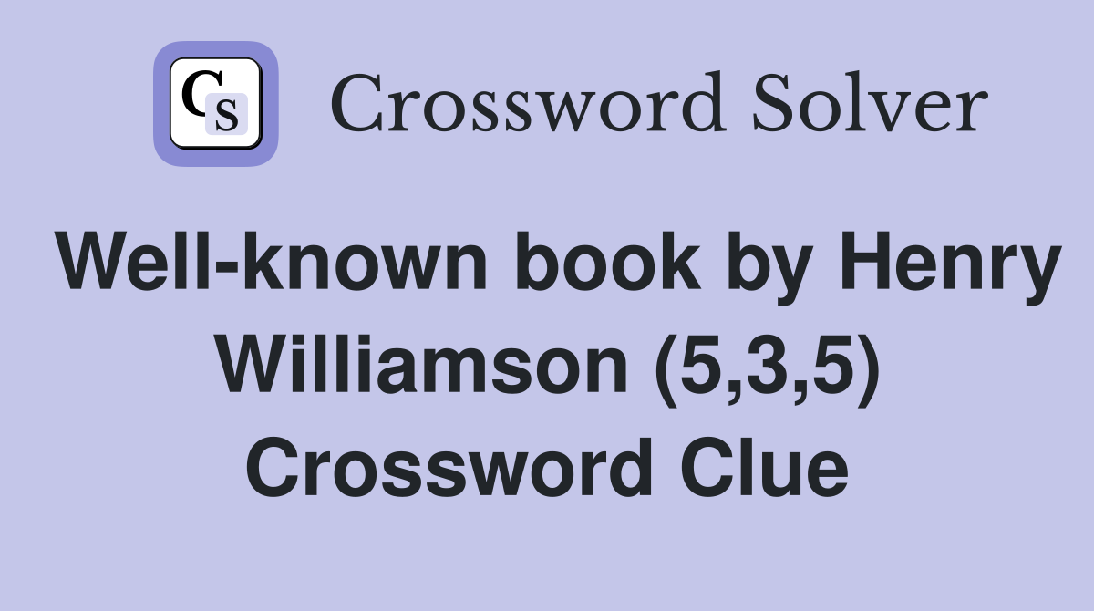 Well-known book by Henry Williamson (5,3,5) Crossword Clue